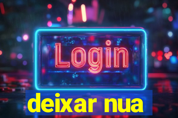 deixar nua